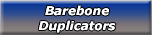 Barebone Duplicators