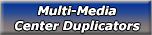Multi-Media Center Duplicators