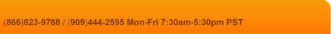 (866)823-9788 / (909)444-2595 Mon-Fri 7:30am-5:30pm PST